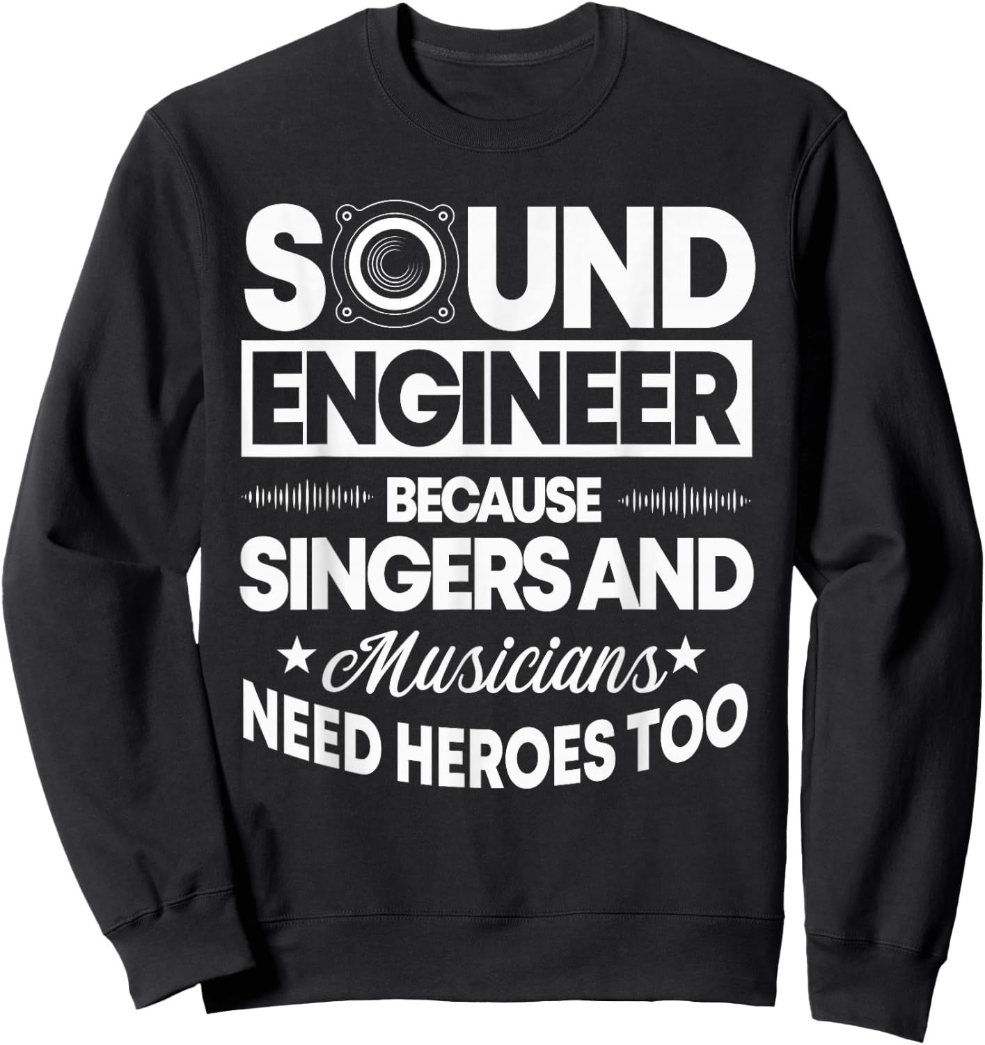 Sound Engineer Because Singers Need Heroes Too Audio Editor Sweatshirt - Sweatshirt | Black
