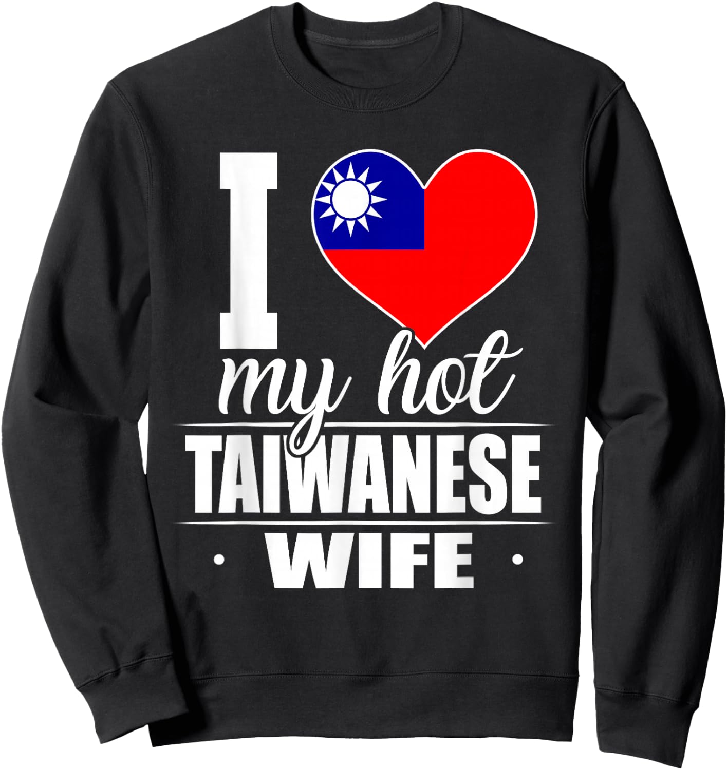 I Love My Hot Taiwanese Wife Shirt Taiwan Sweatshirt - Sweatshirt | Black