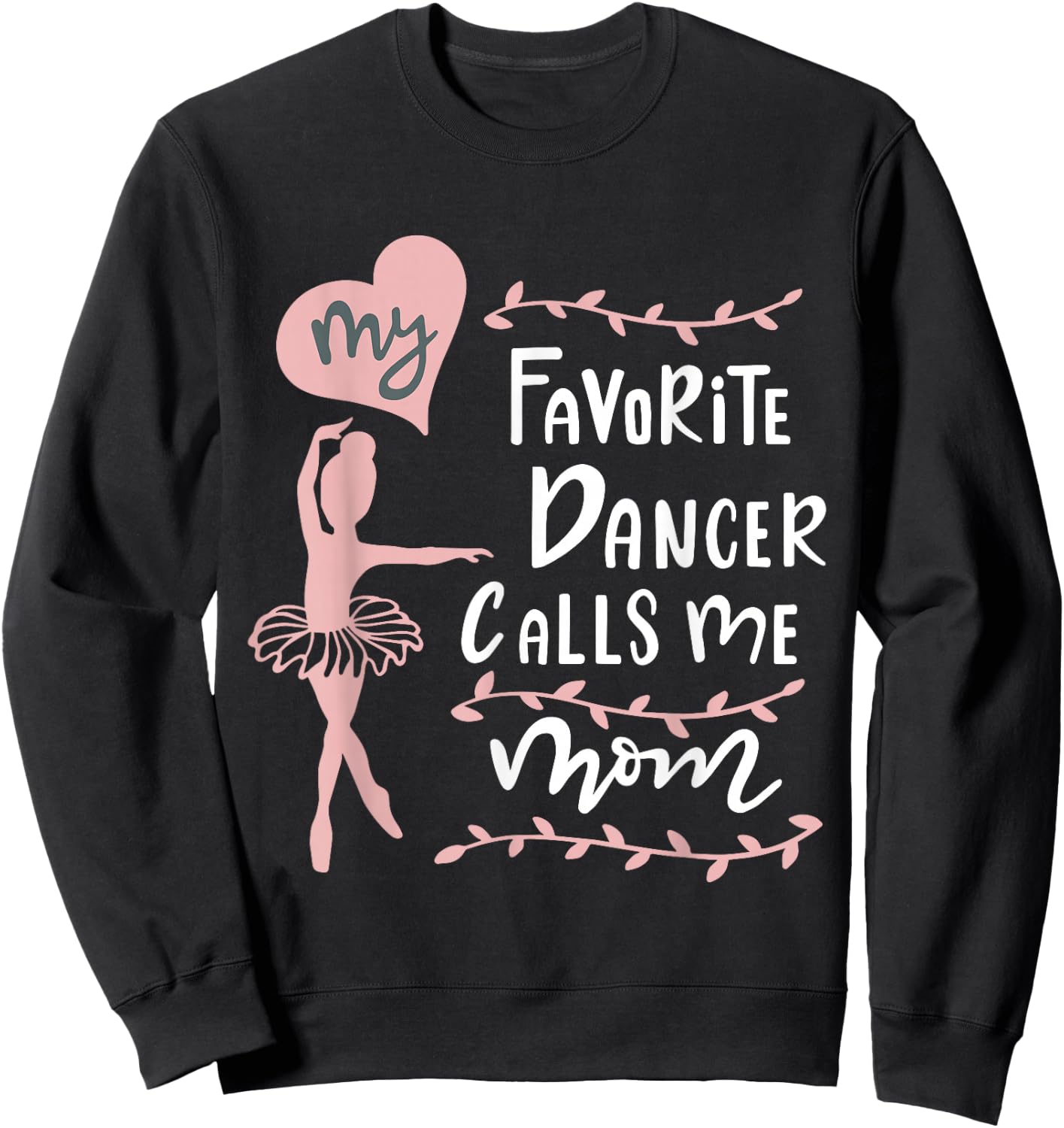Cute Dance Mother Meme Fun My Favorite Dancer Calls Me Mom Sweatshirt - Sweatshirt | Black
