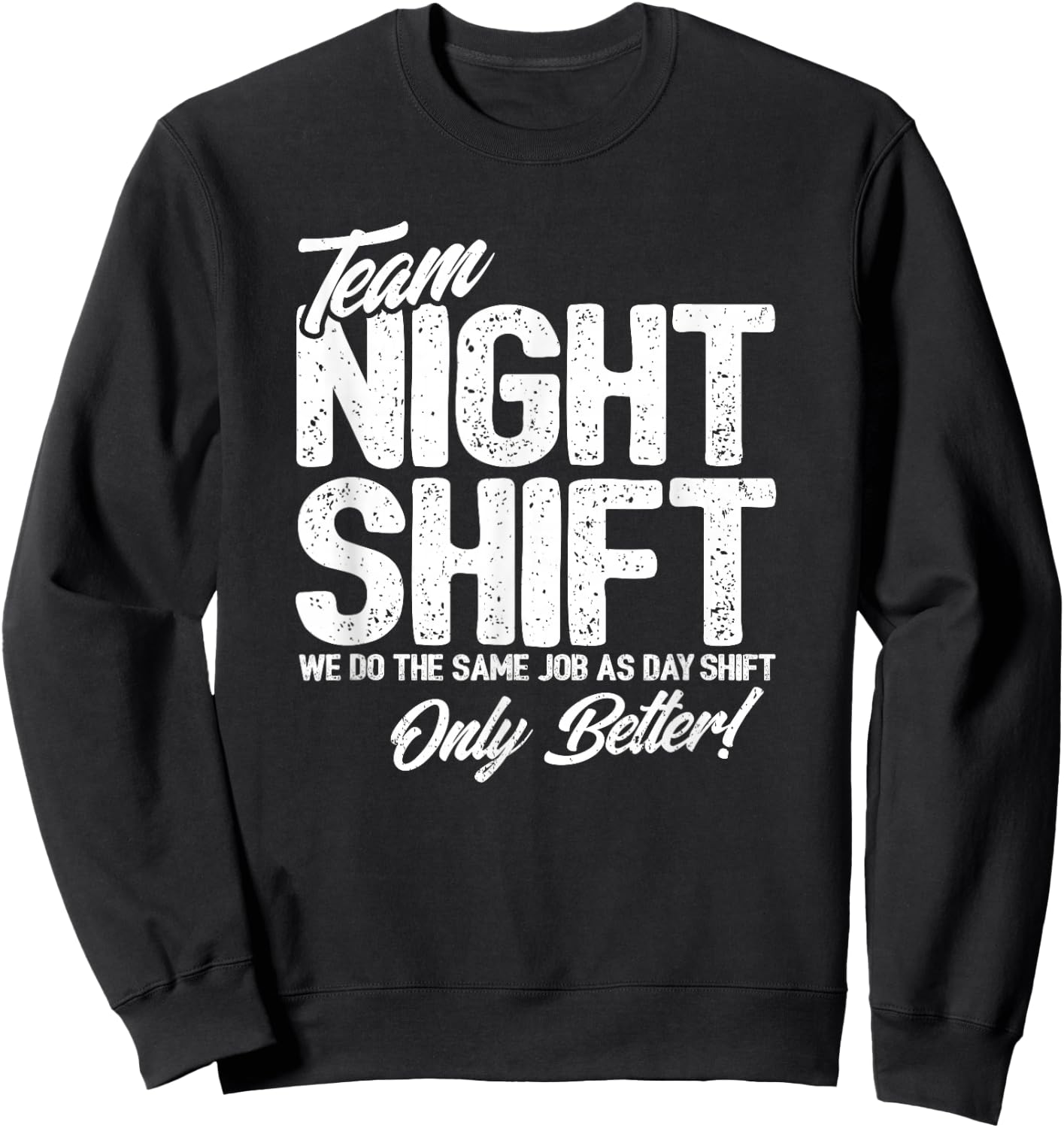 Night Shift Meme - Team Night Shift - Funny Night Shift Sweatshirt - Sweatshirt | Black