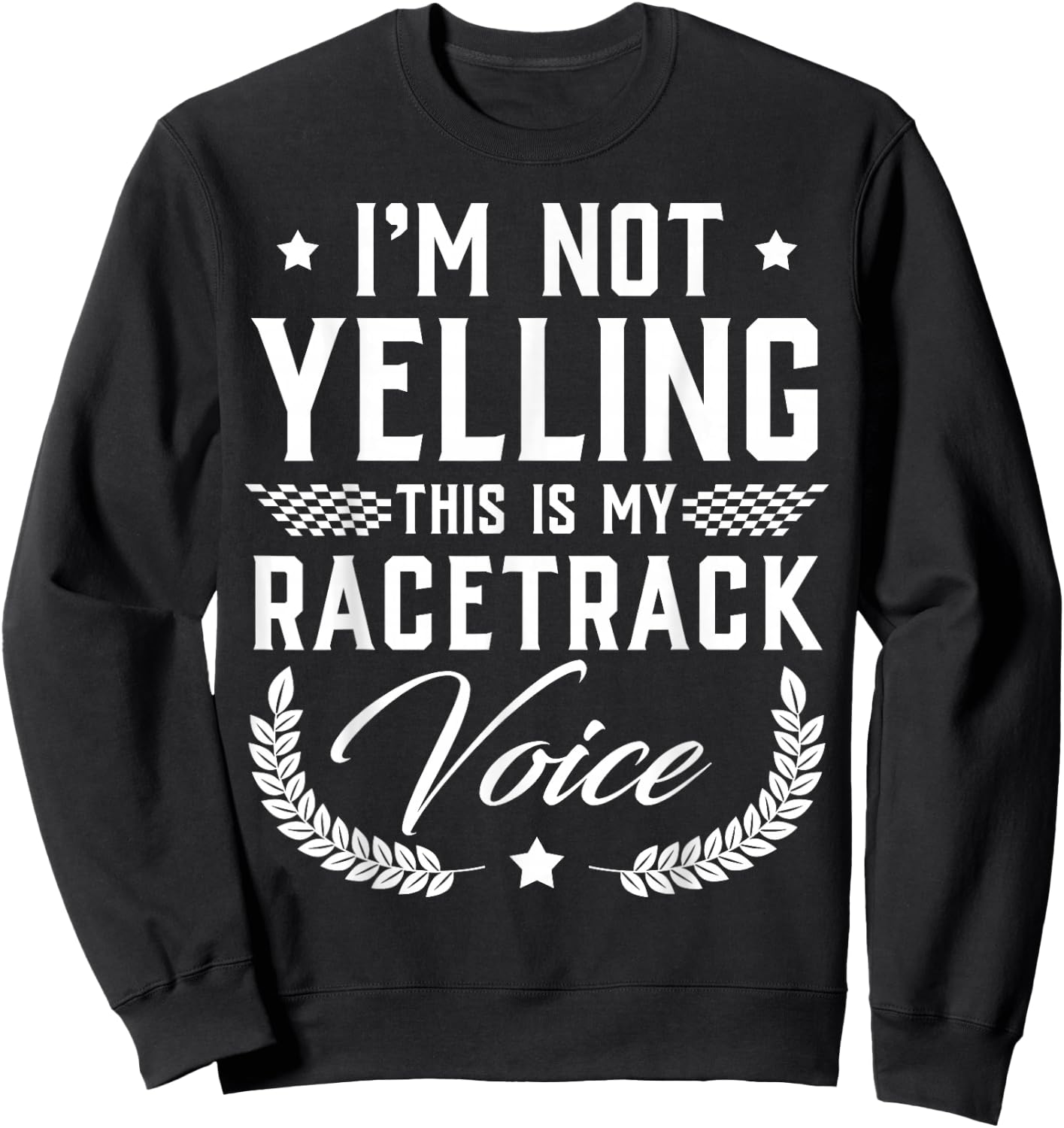 I'm Not Yelling This Is My Racetrack Voice - Funny Gift Sweatshirt - Sweatshirt | Black