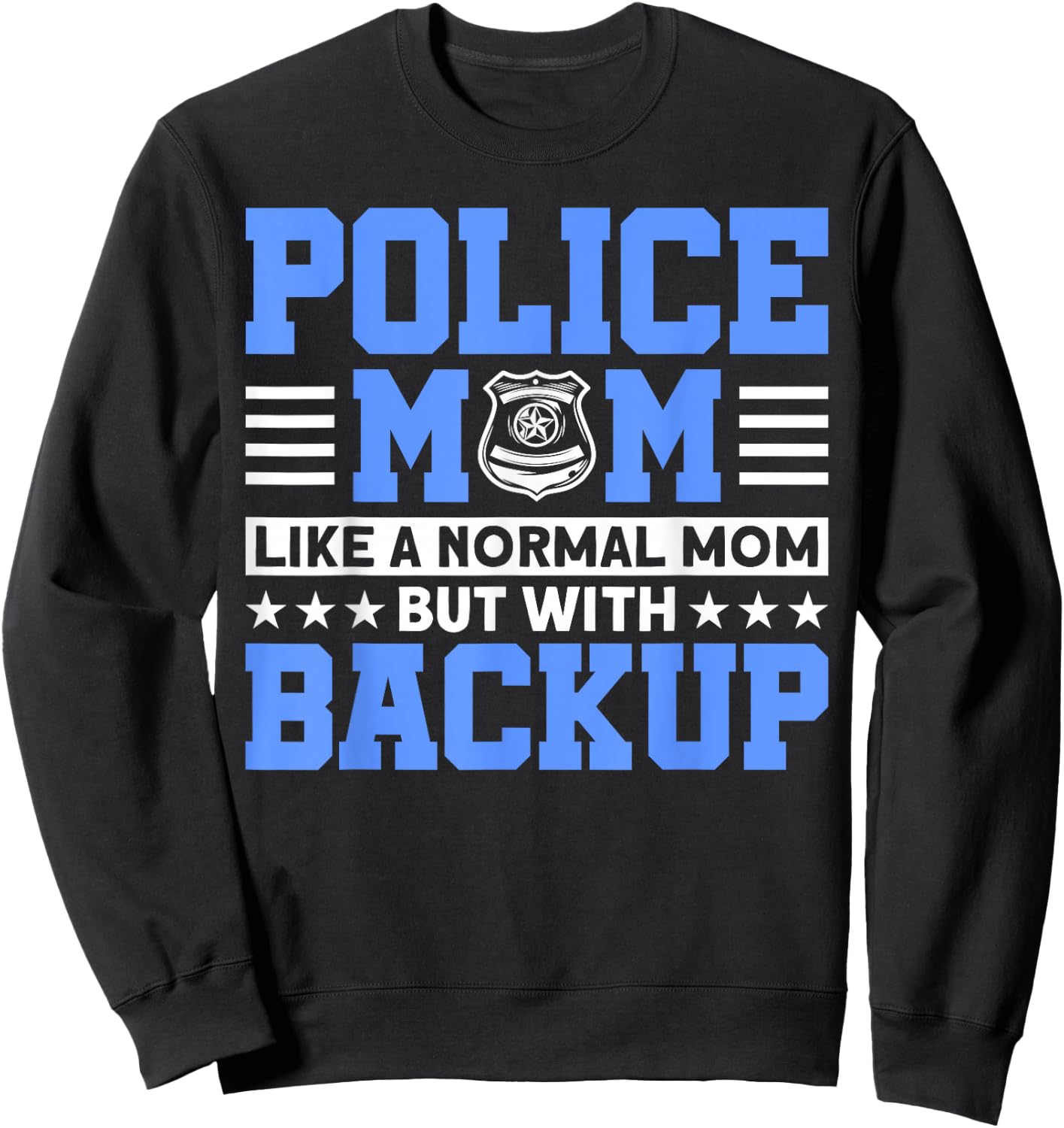 Police Mom Like A Normal Mom For Police Officer Sweatshirt - Sweatshirt | Black