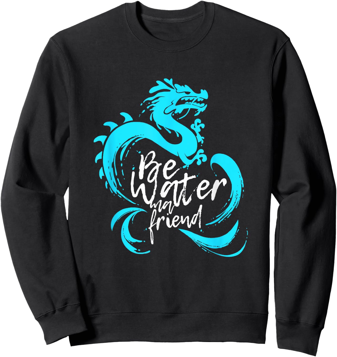 Be Water m friend Shaolin Dragon Lee quote Kung Fu fighter Sweatshirt - Sweatshirt | Black