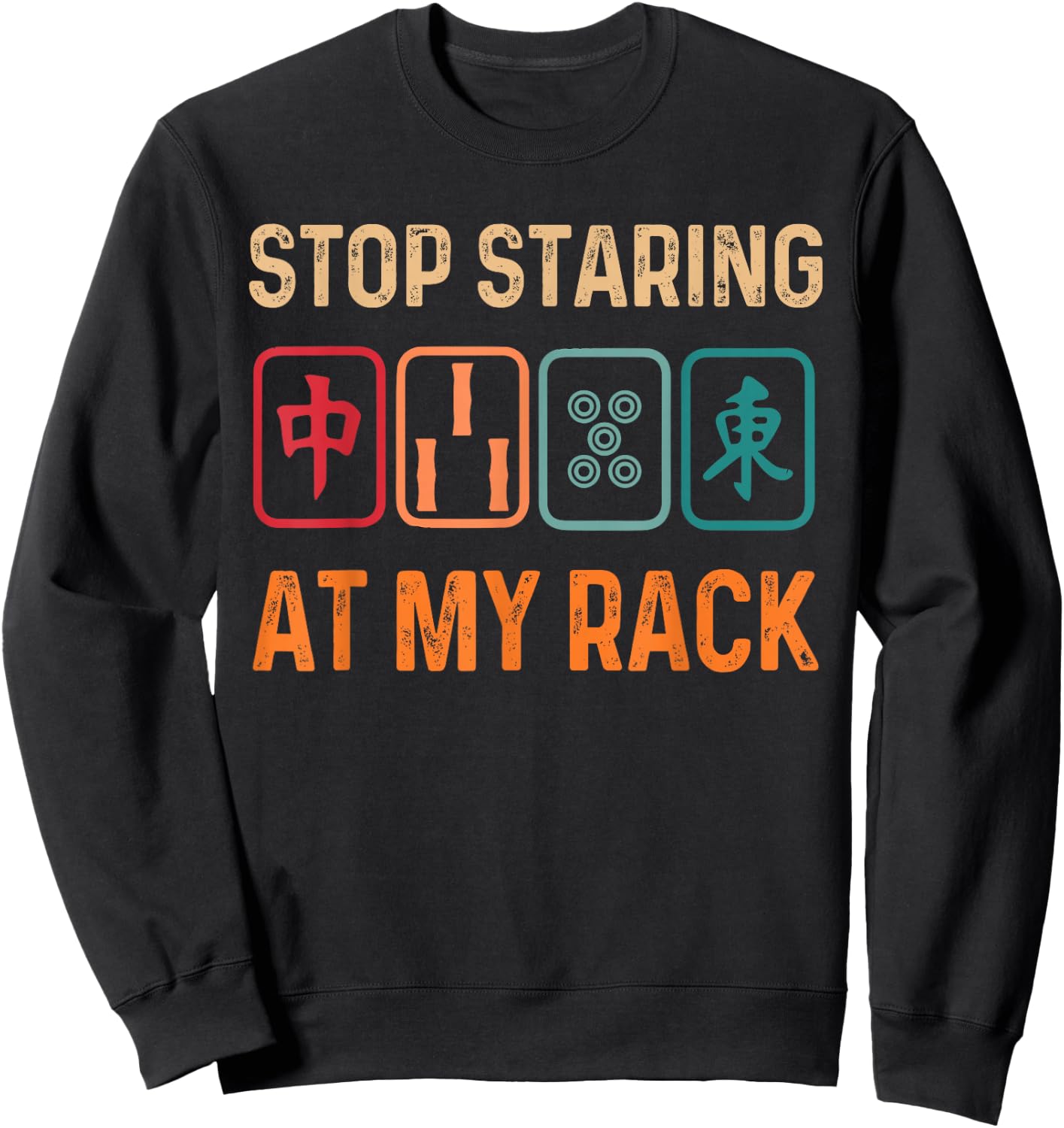 Mahjong Player Mahjong Lover Chinese Stop Staring At My Rack Sweatshirt - Sweatshirt | Black