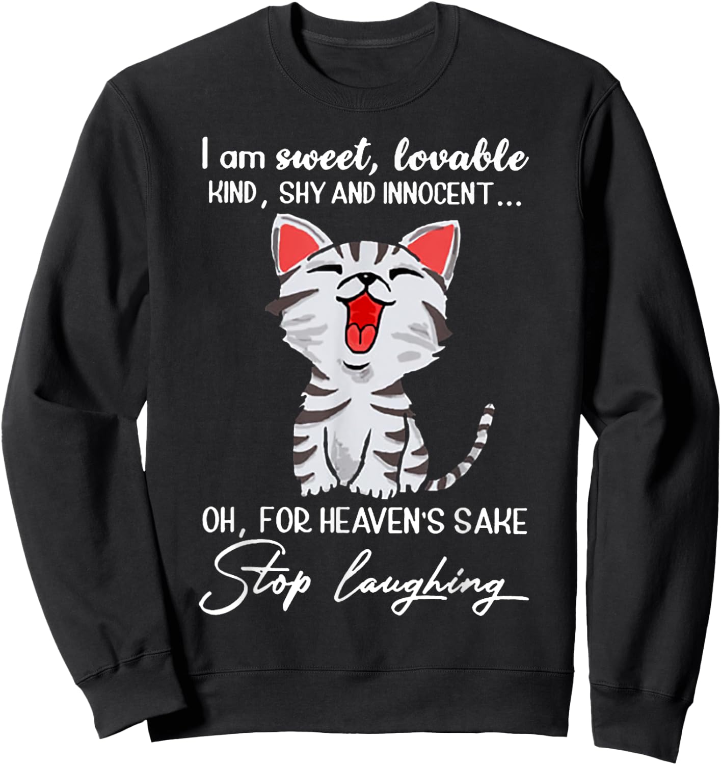 I Am Sweet Lovable Kind Shy Innocent For Heaven's Sake Stop Sweatshirt - Sweatshirt | Black