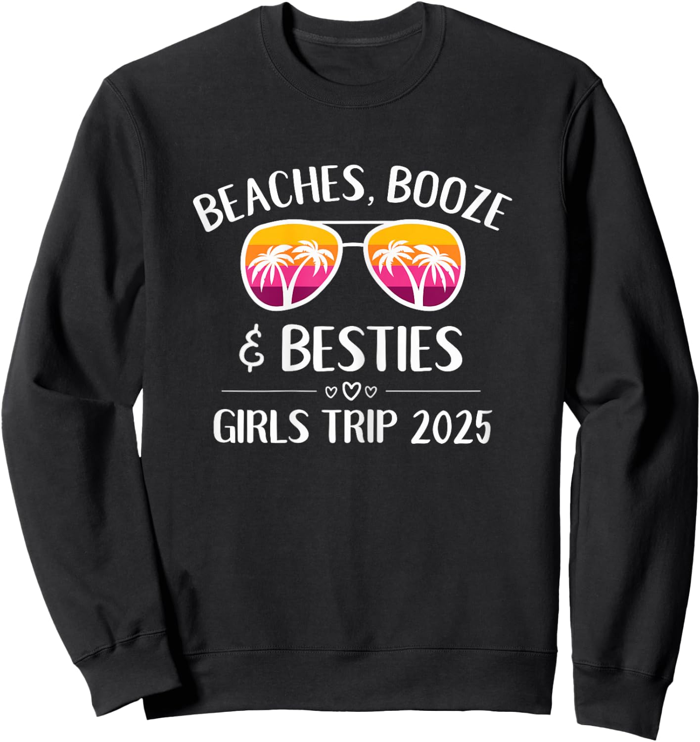 Girls Trip 2025 Girls Weekend Beaches Booze & Besties Sweatshirt - Sweatshirt | Black