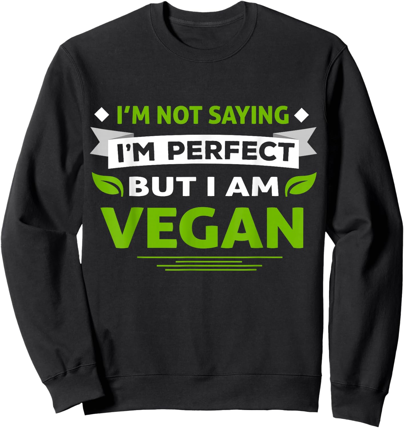 I'm Not Saying I'm Perfect But I Am Vegan Vegetarian Sweatshirt - Sweatshirt | Black