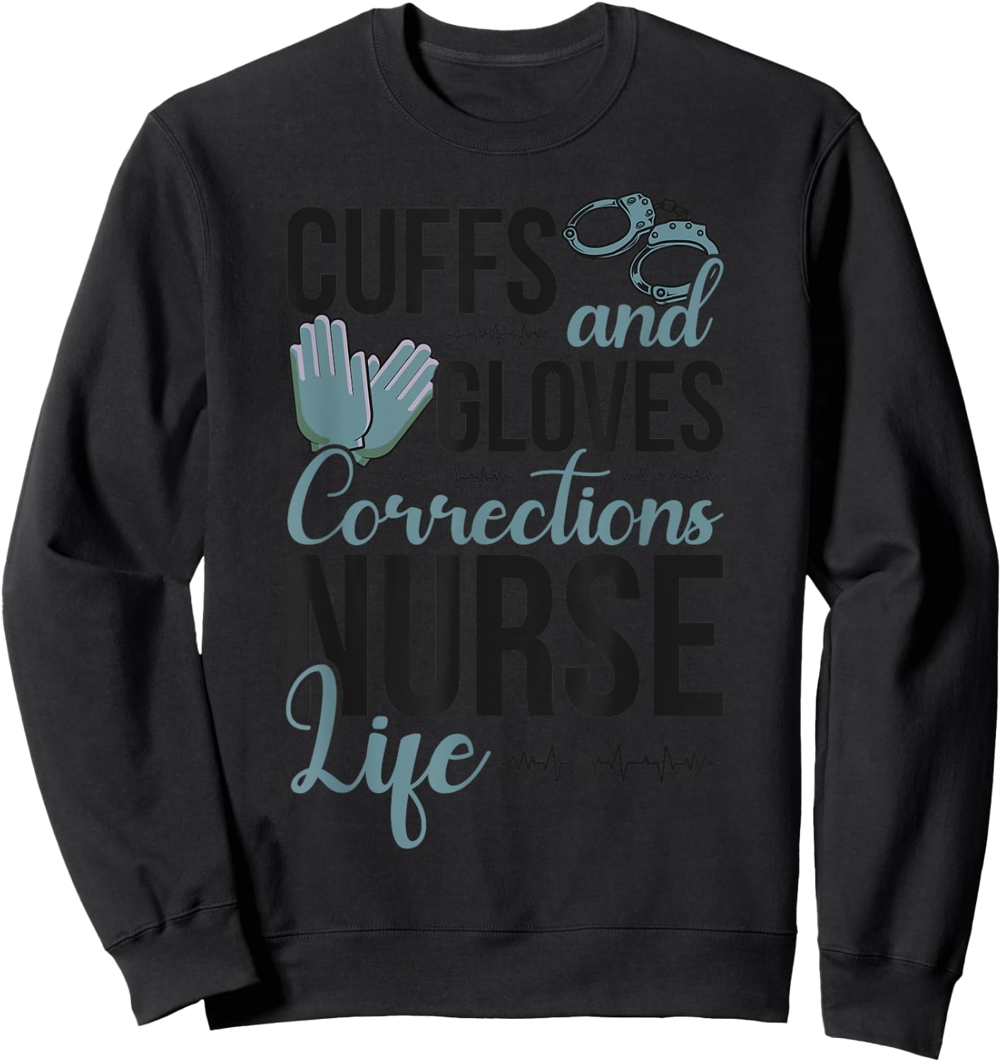 Funny Correctional Nurse Life Corrections Nursing Sweatshirt - Sweatshirt | Black