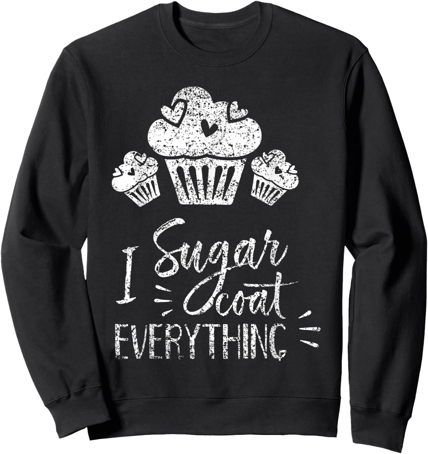 I Sugar Coat Everything Bake Baker Baking Hobby Bakery Sweatshirt - Sweatshirt | Black