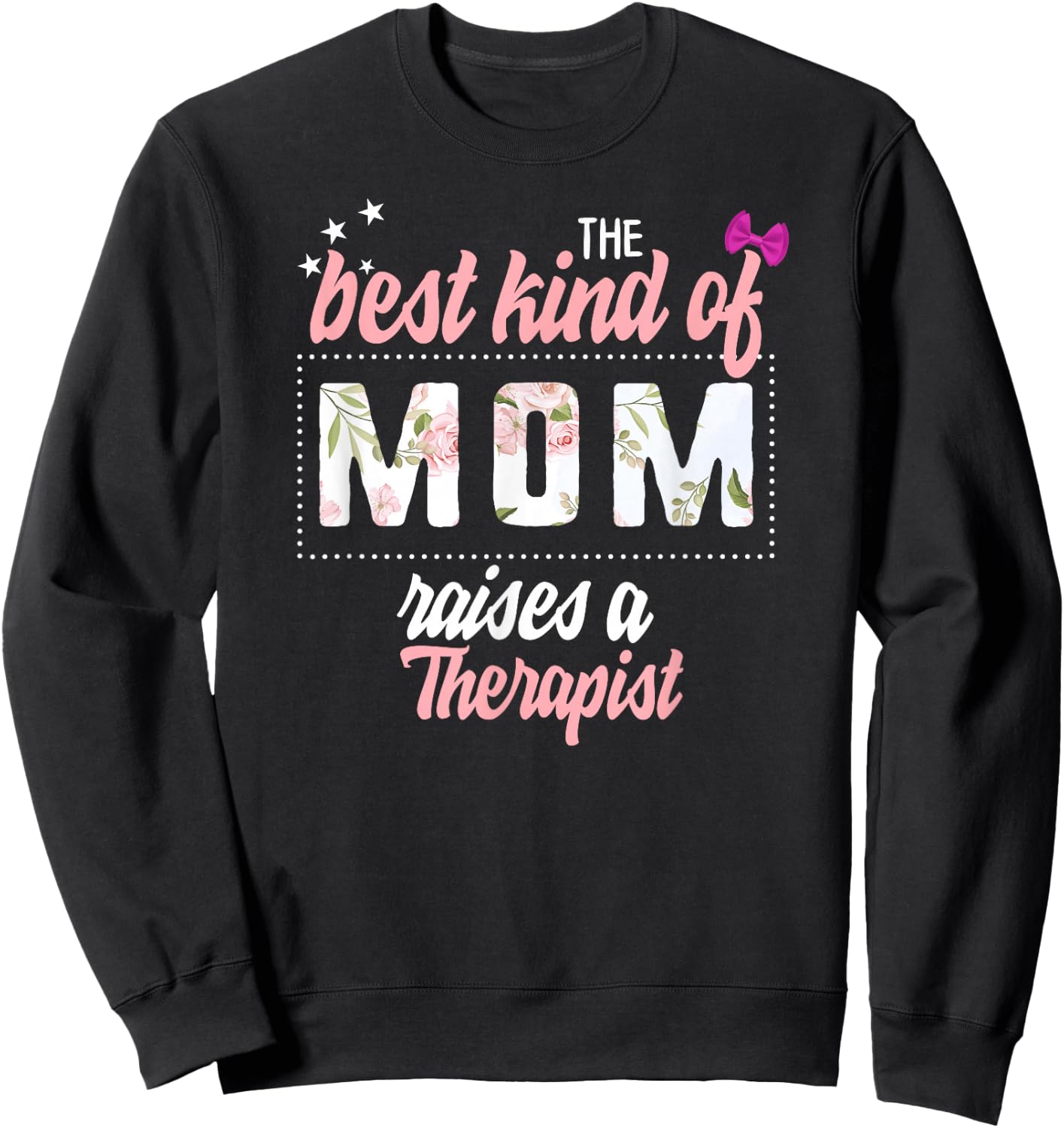 Mothers Day Best Kind of Mom Raises Therapist Floral Gift Sweatshirt - Sweatshirt | Black