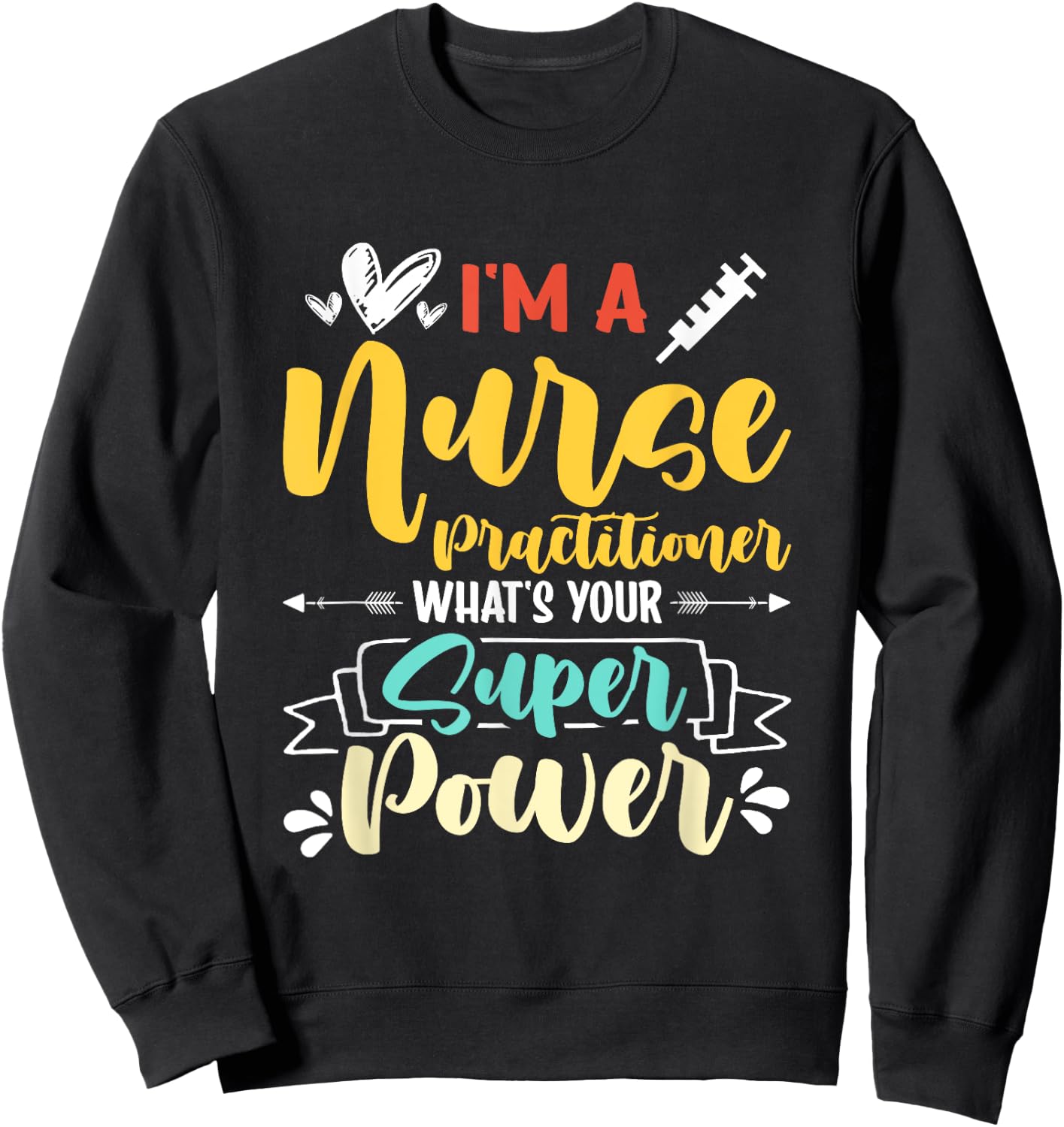 I am a Nurse Practitioner What's Your Super Power Funny Sweatshirt - Sweatshirt | Black