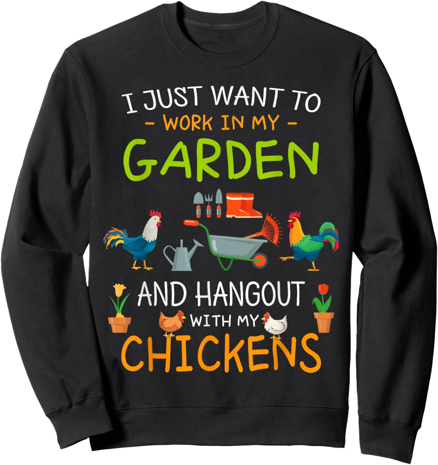 I Just Want To Work In My Garden Shirt Hang Out with Chicken Sweatshirt - Sweatshirt | Black