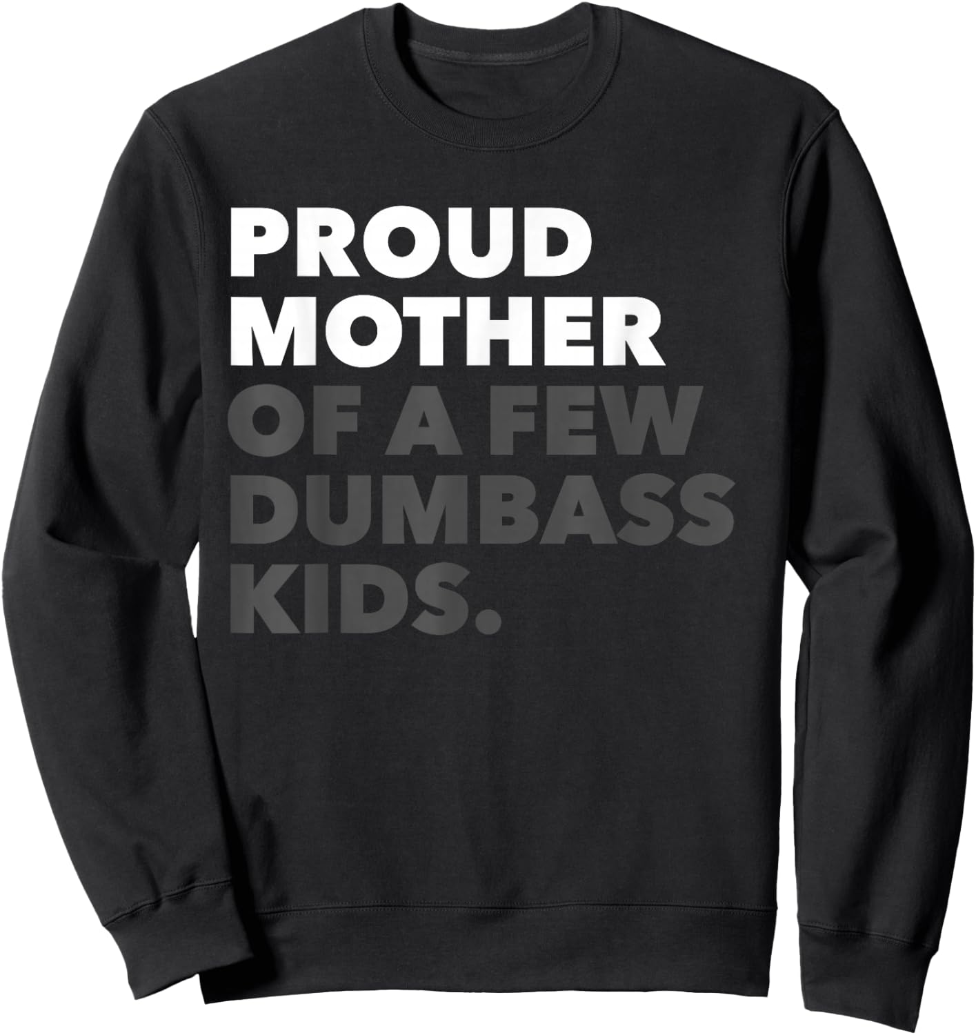 Women Proud Mother Of A Few Dumbass Kids - Mother's Day Sweatshirt - Sweatshirt | Black