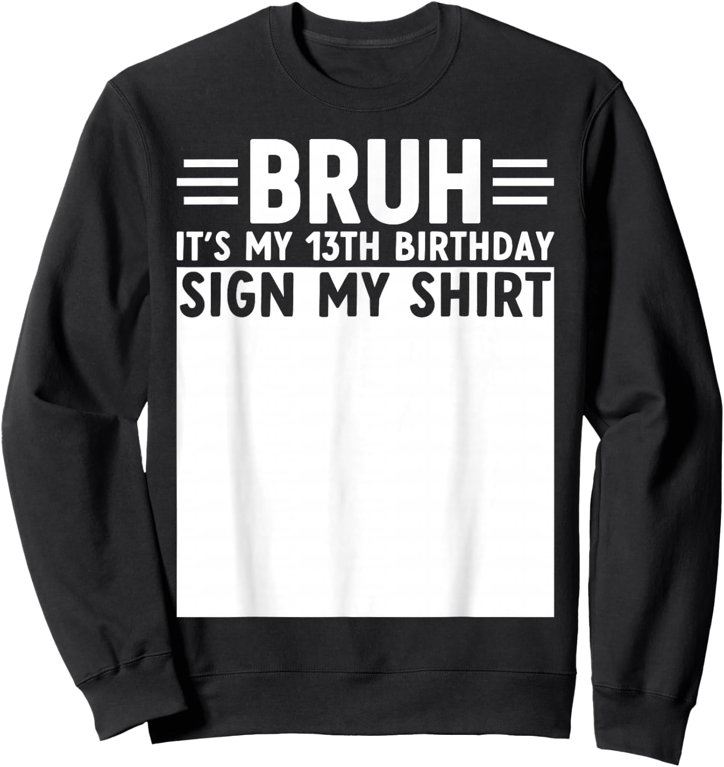 Bruh It's My 13th Birthday Funny 13 Year Old Bday Sign My Sweatshirt - Sweatshirt | Black