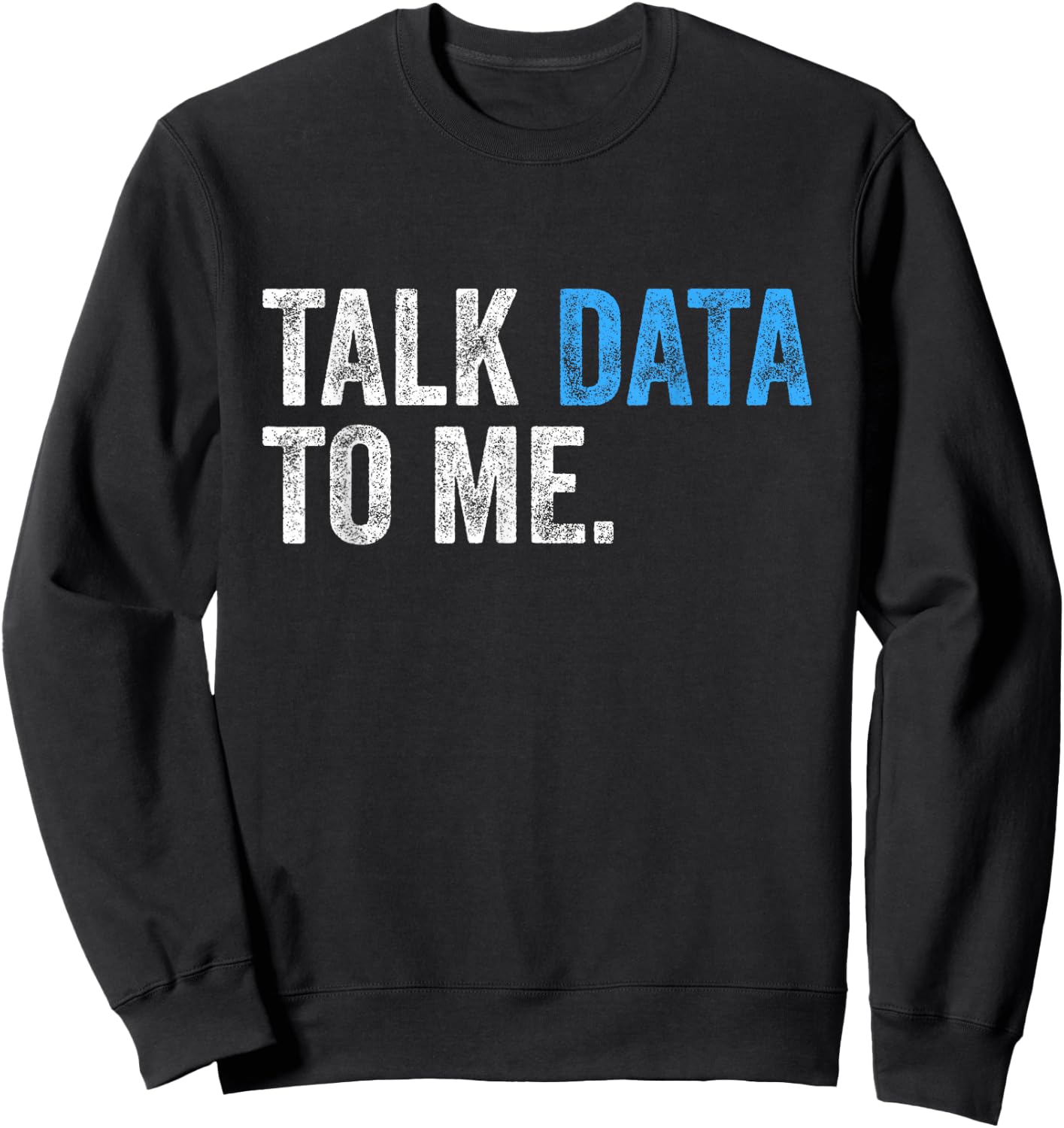Talk Data to Me Funny Data Analyst Scientist Statistician Sweatshirt - Sweatshirt | Black