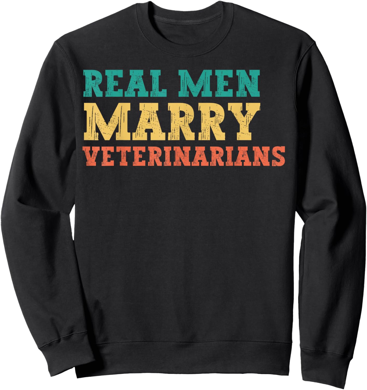 Real Men Marry Veterinarians Engaged Husband Funny Humor Sweatshirt - Sweatshirt | Black