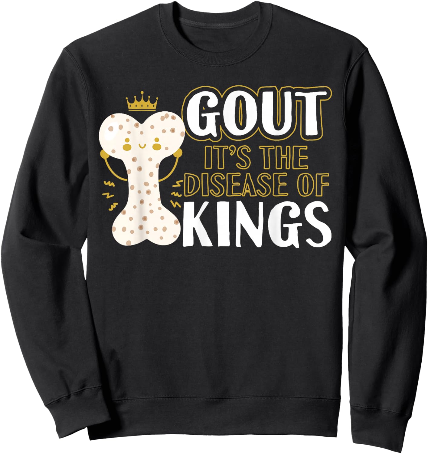 Funny Gout Disease Of Kings Arthritis Rheumatologists Sweatshirt - Sweatshirt | Black