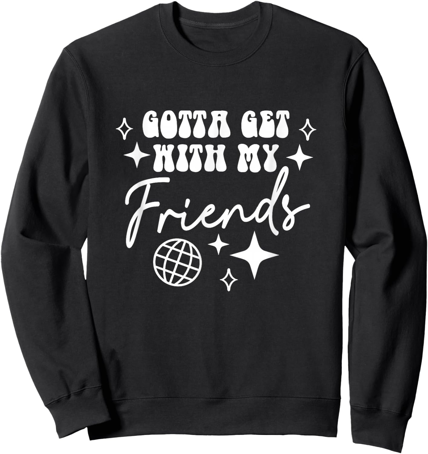 Gotta Get With My Friends Bridesmaids Disco Bachelorette Sweatshirt - Sweatshirt | Black