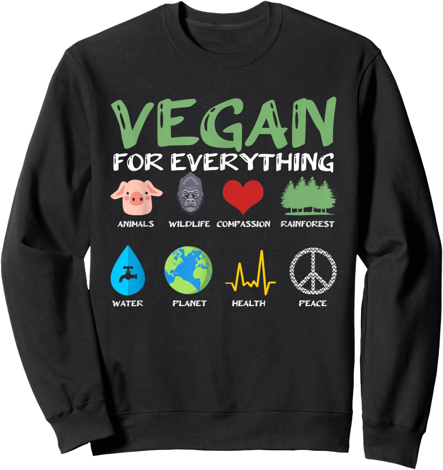 Vegan for Everything Animals Planet Health Go Vegan Sweatshirt - Sweatshirt | Black