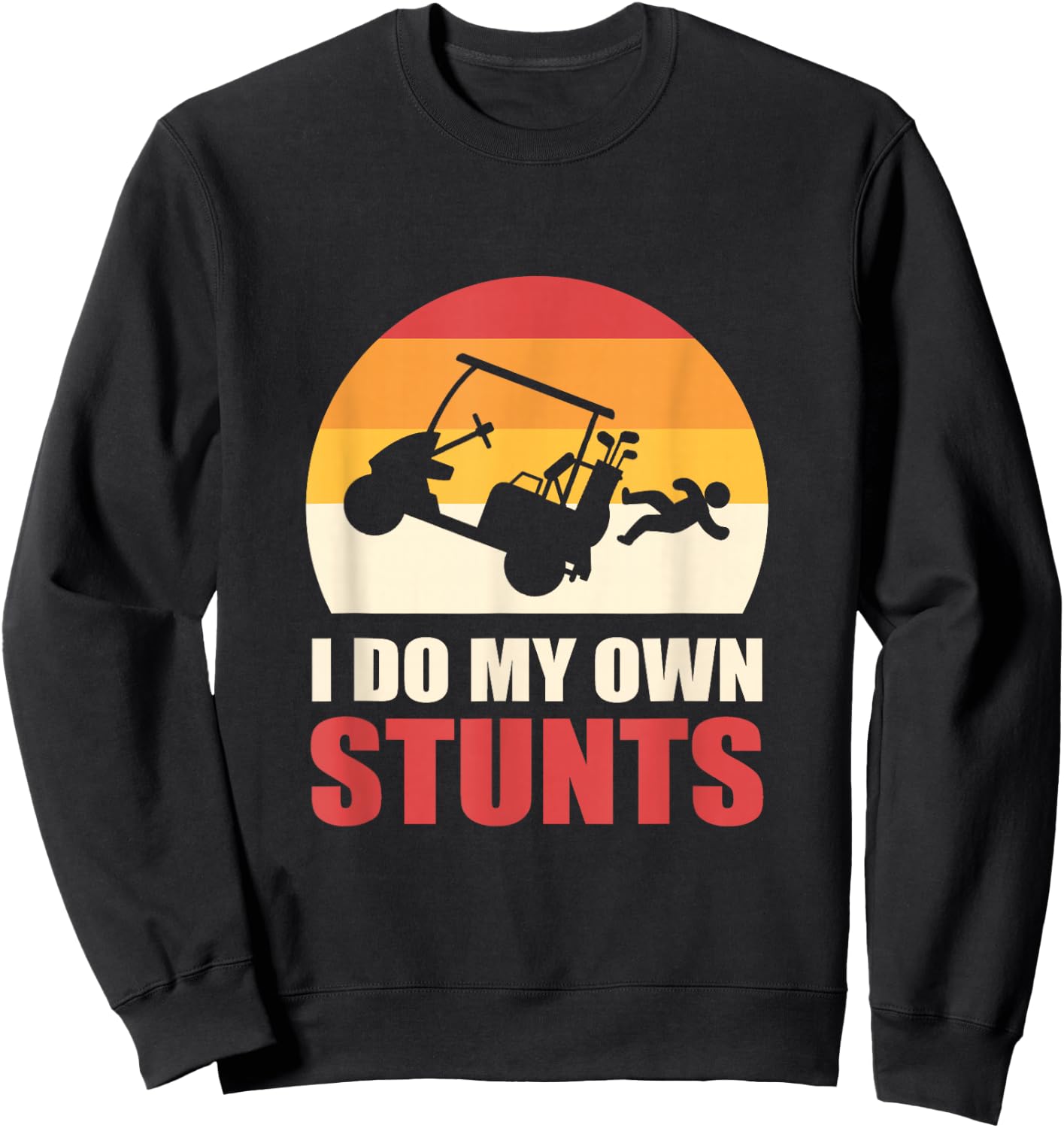 I Do My Own Stunts Golf Cart Stunt Sweatshirt - Sweatshirt | Black