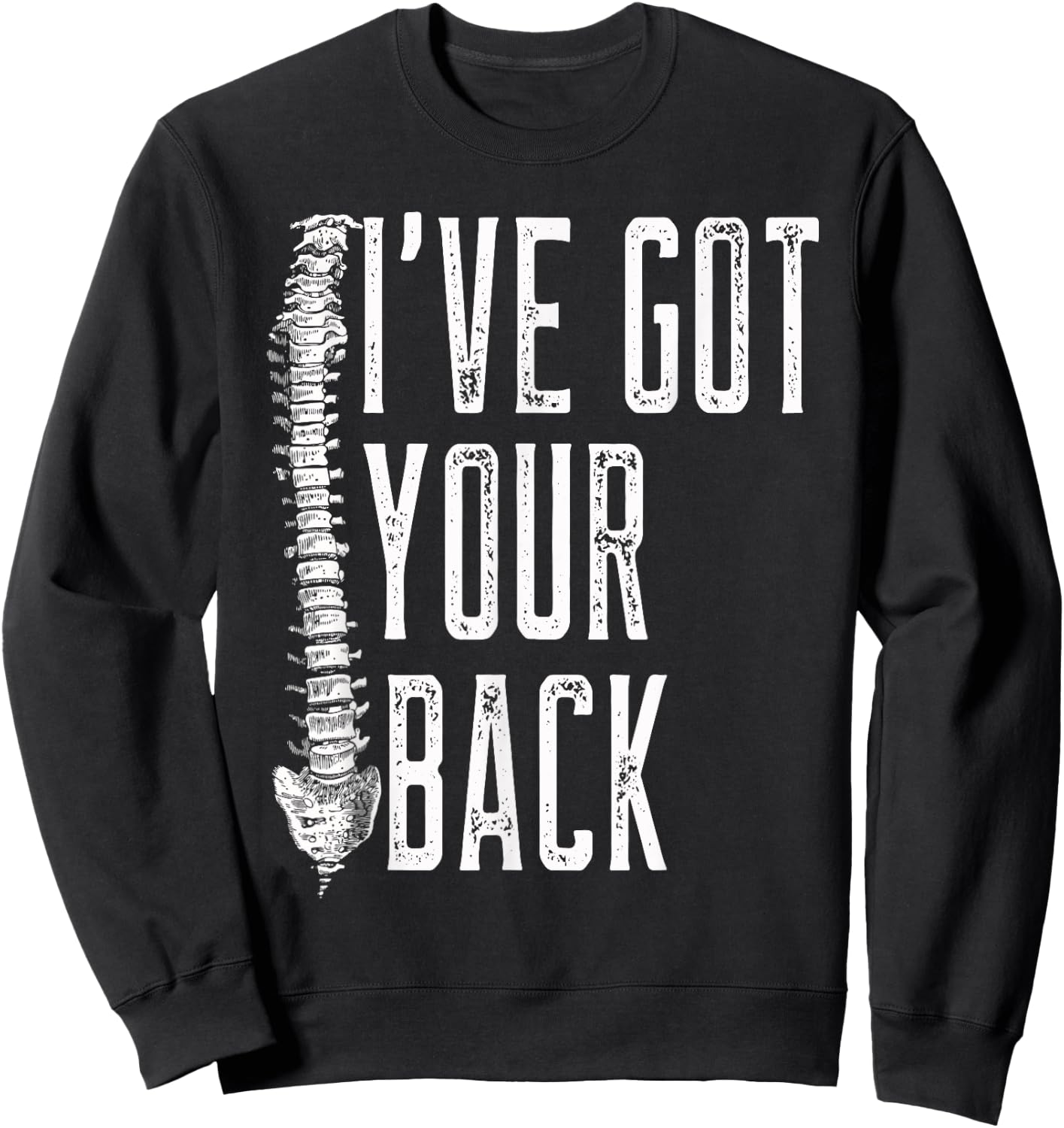 I've Got Your Back - Funny Spine Chiropractor T Shirt Sweatshirt - Sweatshirt | Black