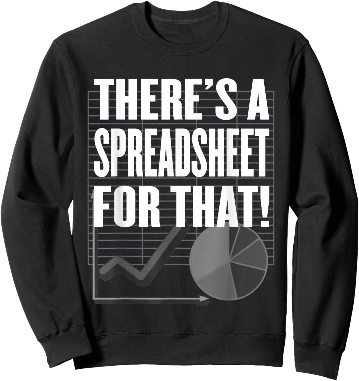 There's a Spreadsheet for That! - Data Nerd, Office or Tech Sweatshirt - Sweatshirt | Black