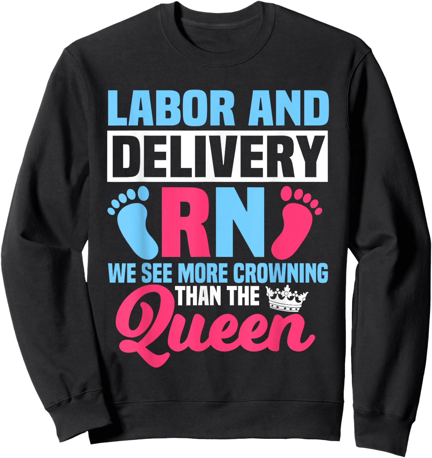Labor And Delivery Nurse RN We See More Crowning Midwife Sweatshirt - Sweatshirt | Black