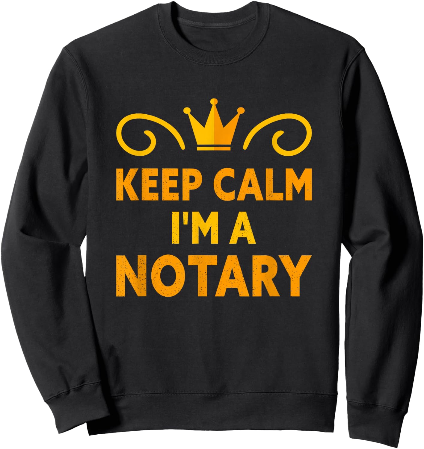 Keep Calm I'm A Notary Sweatshirt - Sweatshirt | Black