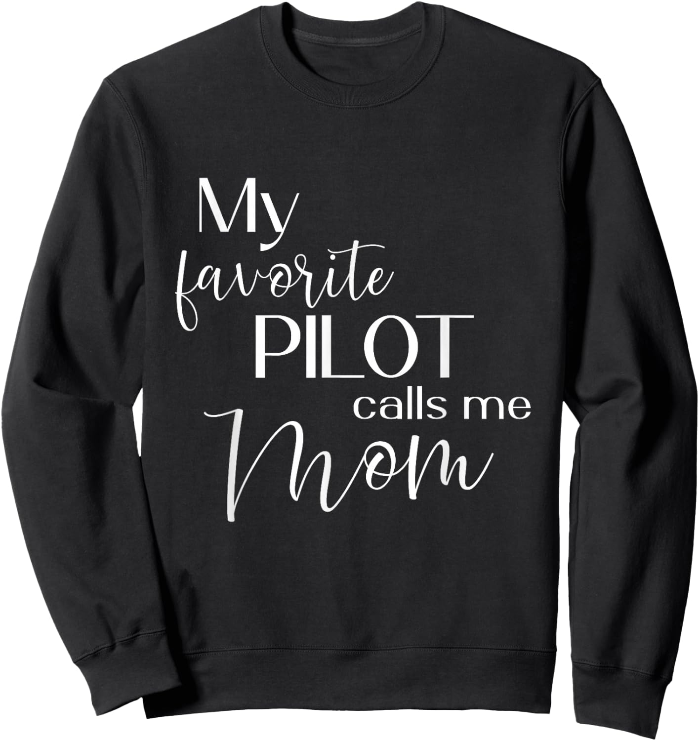 My Favorite Pilot Calls Me Mom Airplane Cute Mother Sweatshirt - Sweatshirt | Black