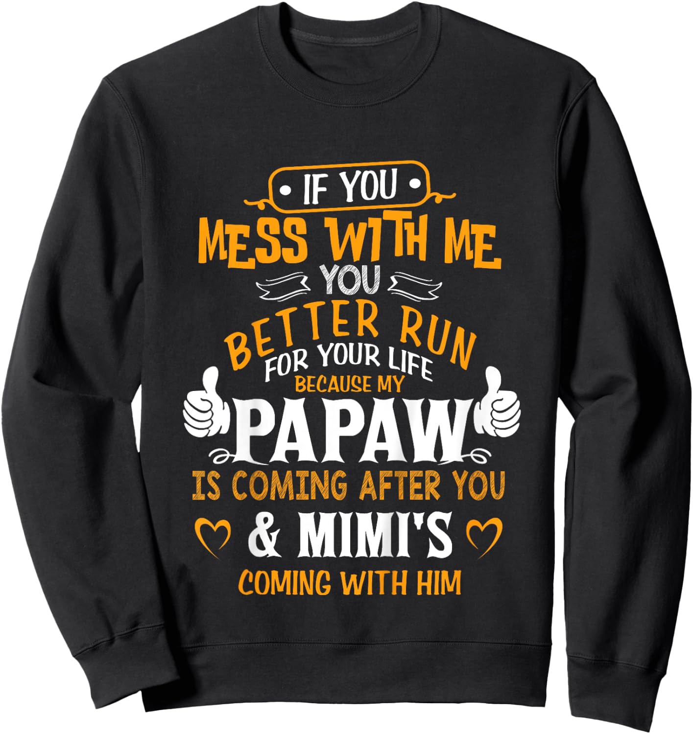Funny If You Mess With Me My Papaw And Mimi Is Coming Sweatshirt - Sweatshirt | Black