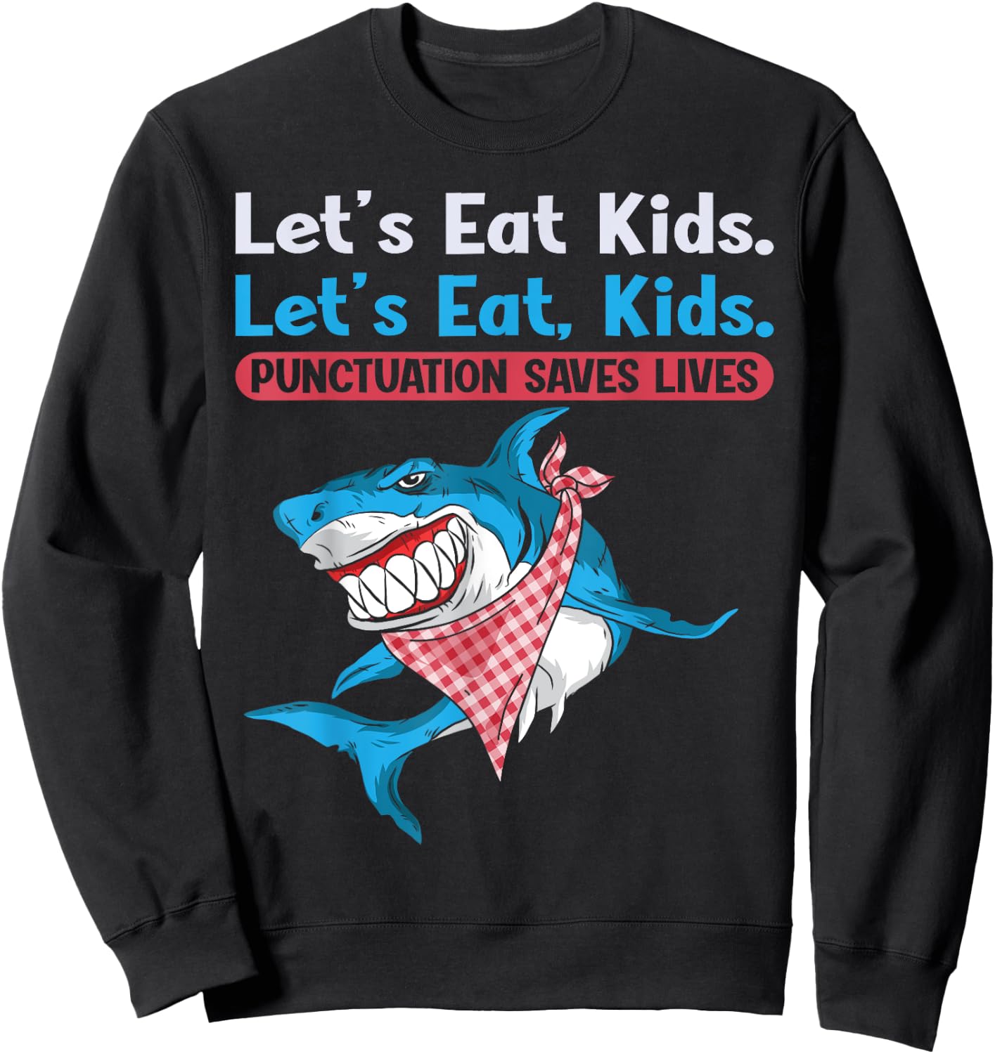 Let's Eat Kids Punctuation Saves Lives Grammar Shark Sweatshirt - Sweatshirt | Black