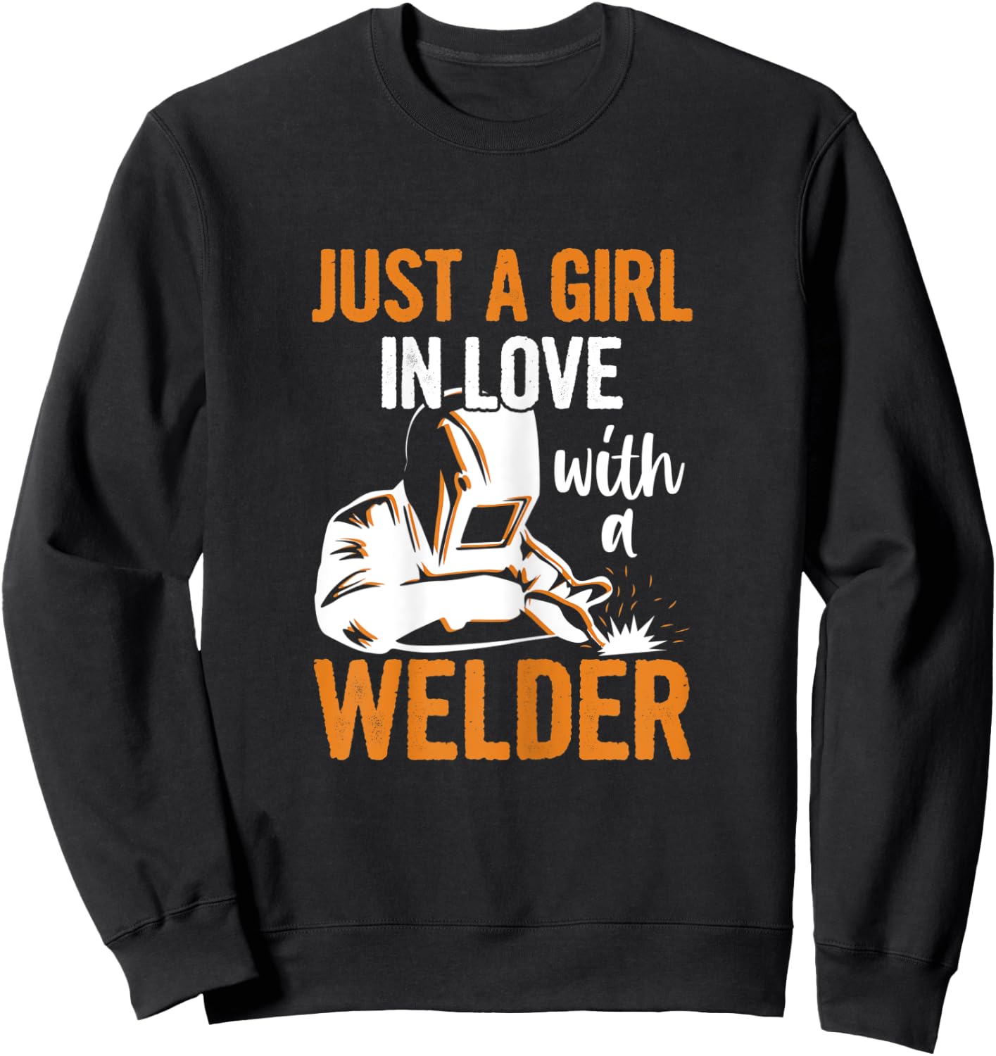 Just a girl in love with a welder Quote for a Welders Wife Sweatshirt - Sweatshirt | Black