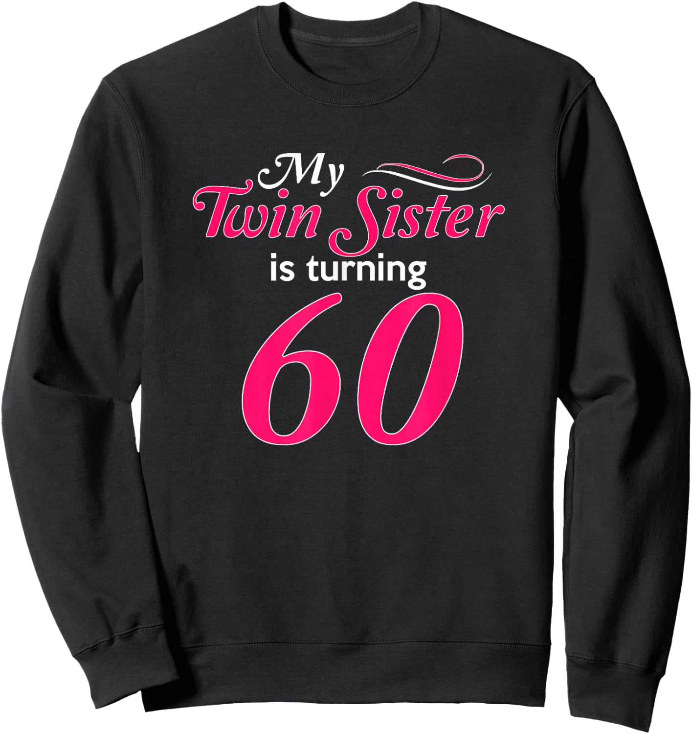 Funny My Twin Sister Is Turning 60th Birthday 60th Birthday Sweatshirt - Sweatshirt | Black
