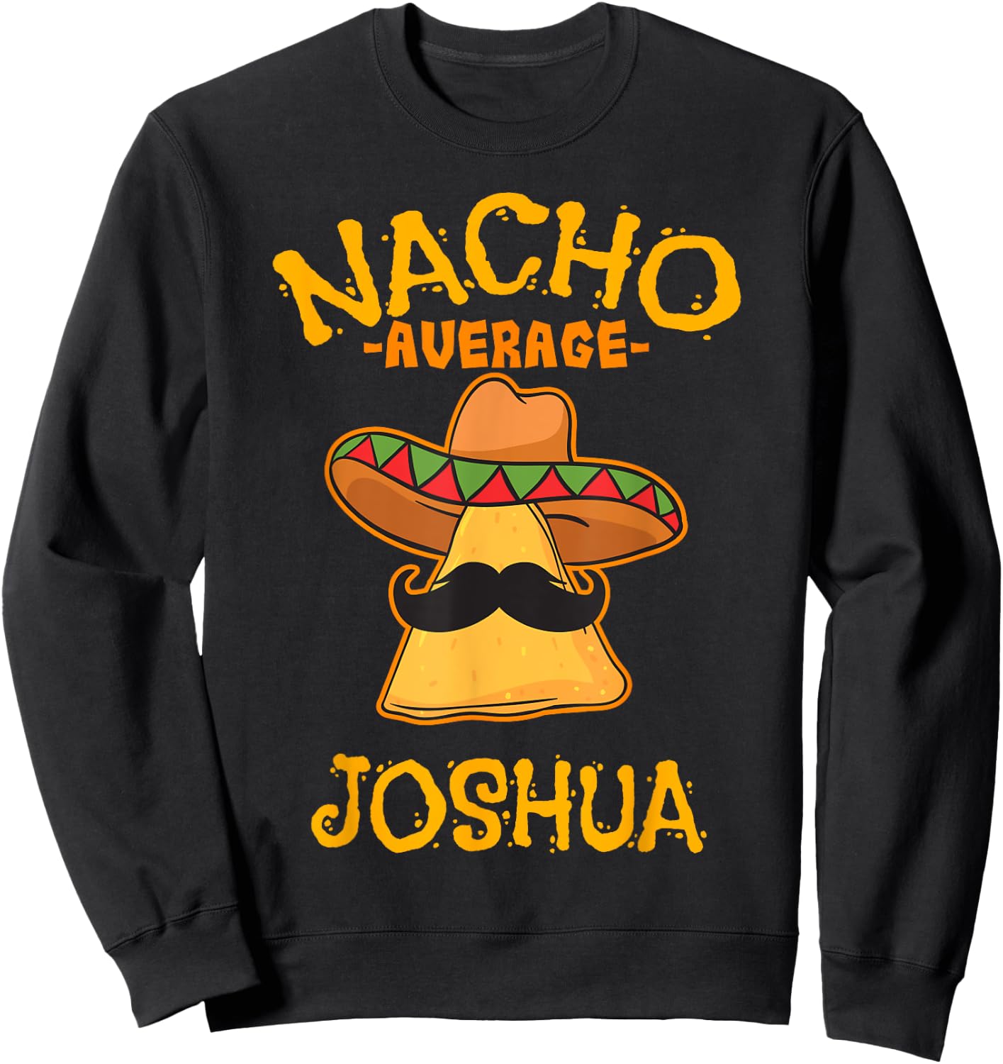 Nacho Average Joshua Personalized Name Funny Taco Sweatshirt - Sweatshirt | Black