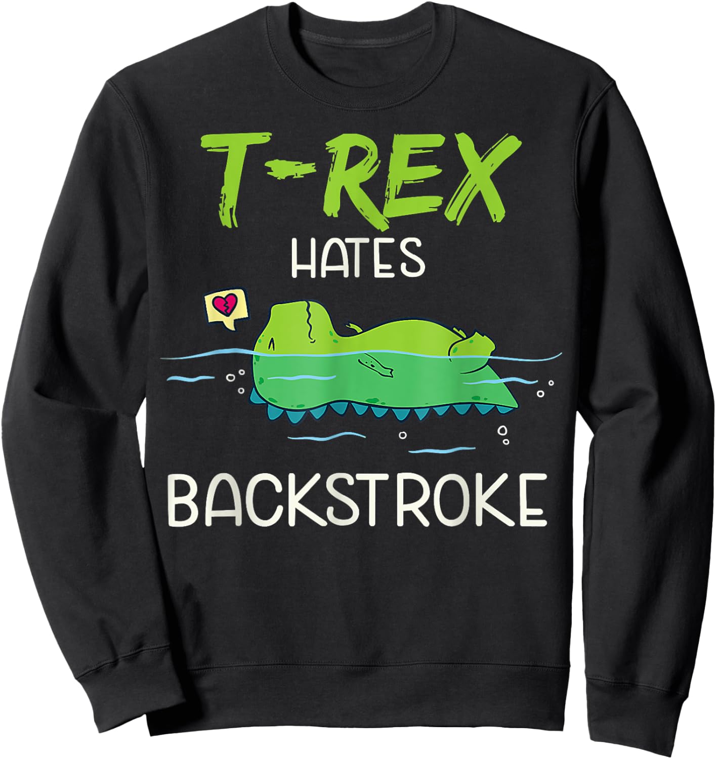 T.Rex Hates Backstroke Funny Swimming D.inosaur Gift Sweatshirt - Sweatshirt | Black