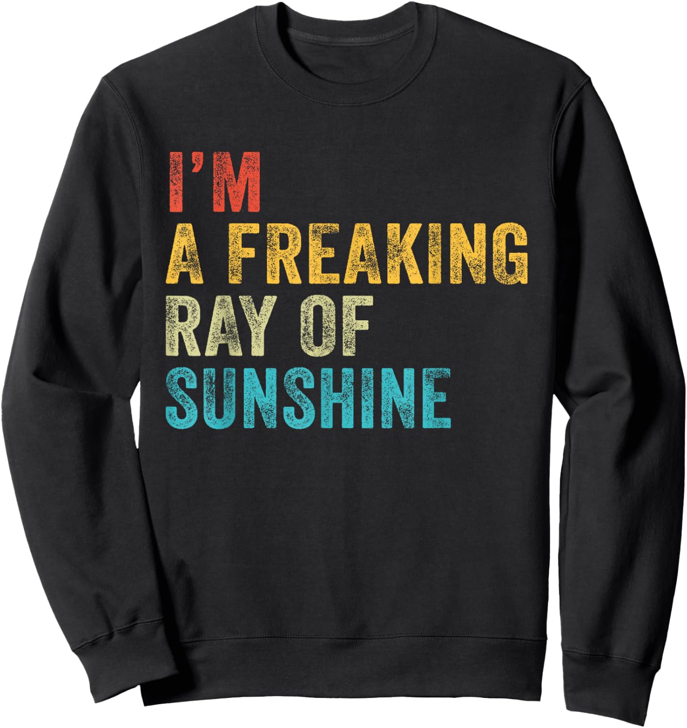 I'm a Freaking Ray of Sunshine Funny Sarcastic Vintage Retro Sweatshirt - Sweatshirt | Black