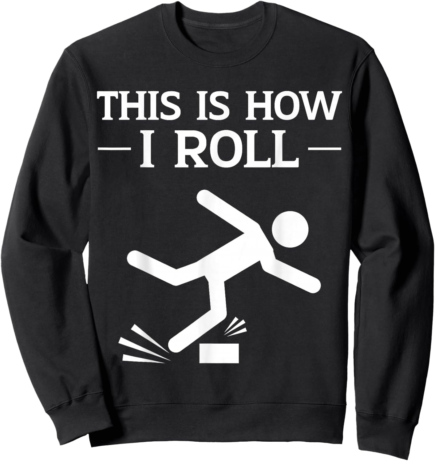 This is How I Roll Funny Clumsy People Accident Prone Person Sweatshirt - Sweatshirt | Black