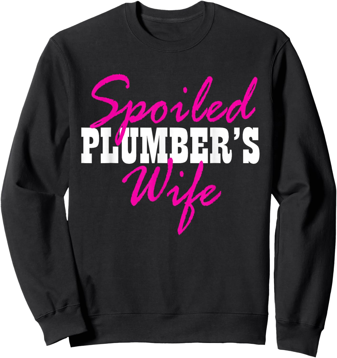 Spoiled Wife Of A Plumber Fun Sweatshirt - Sweatshirt | Black