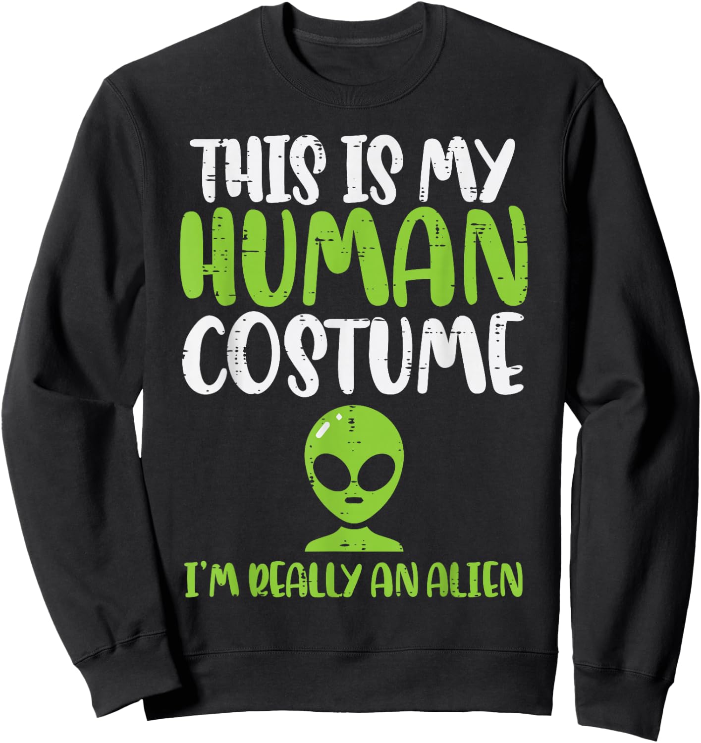 My Human Costume Im An Alien Funny Halloween ET Space Lover Sweatshirt - Sweatshirt | Black