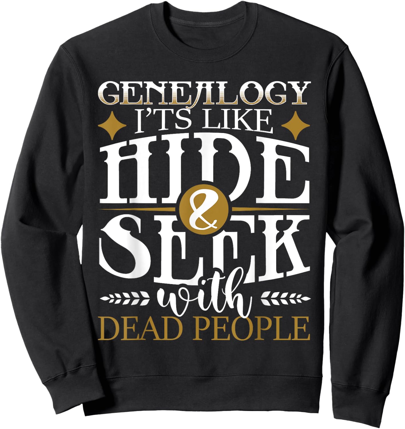 Genealogy Hide & Seek With Dead People Genealogist Ancestry Sweatshirt - Sweatshirt | Black