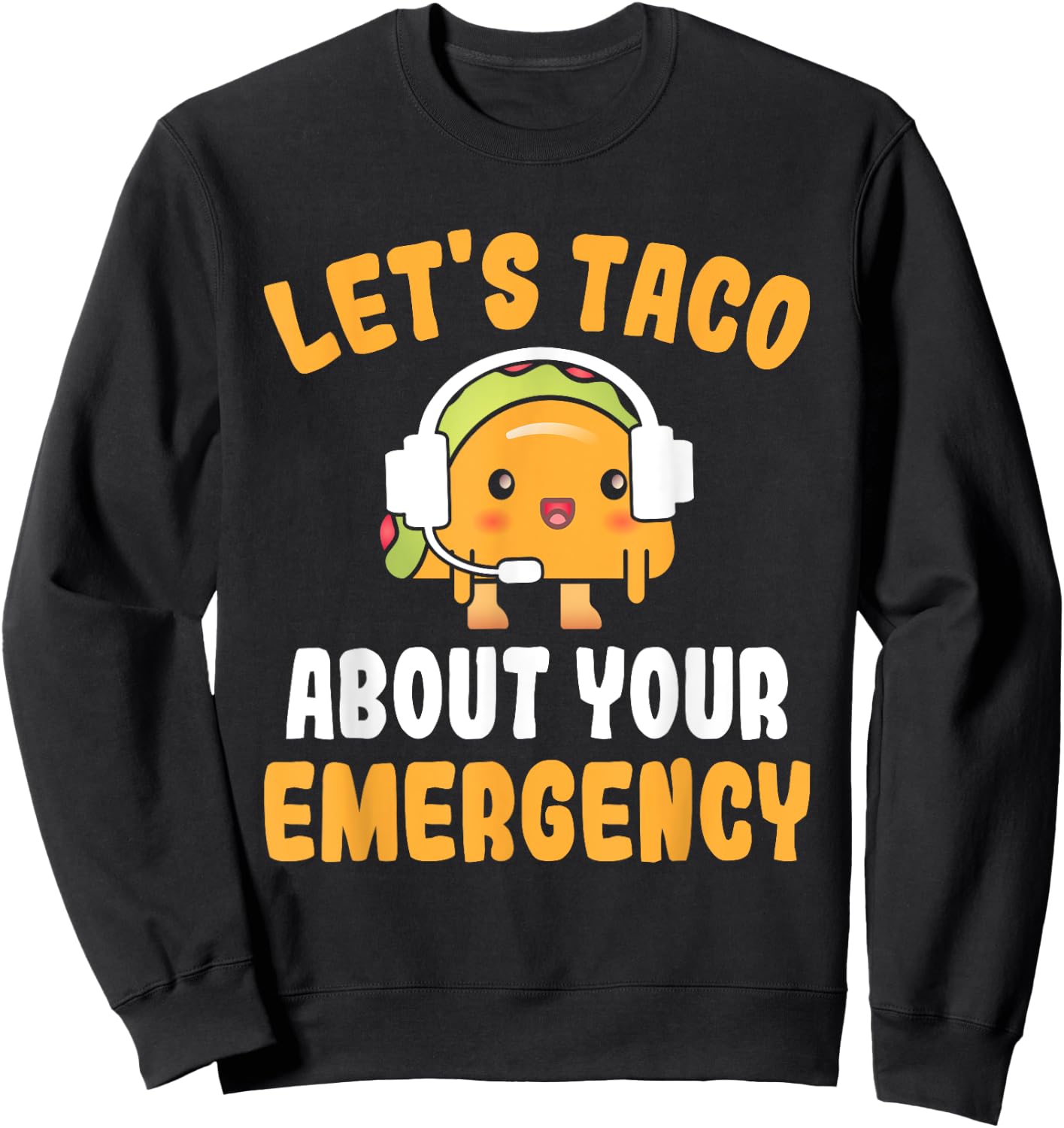 Let's Taco About Your Emergency Funny 911 Dispatcher Sweatshirt - Sweatshirt | Black