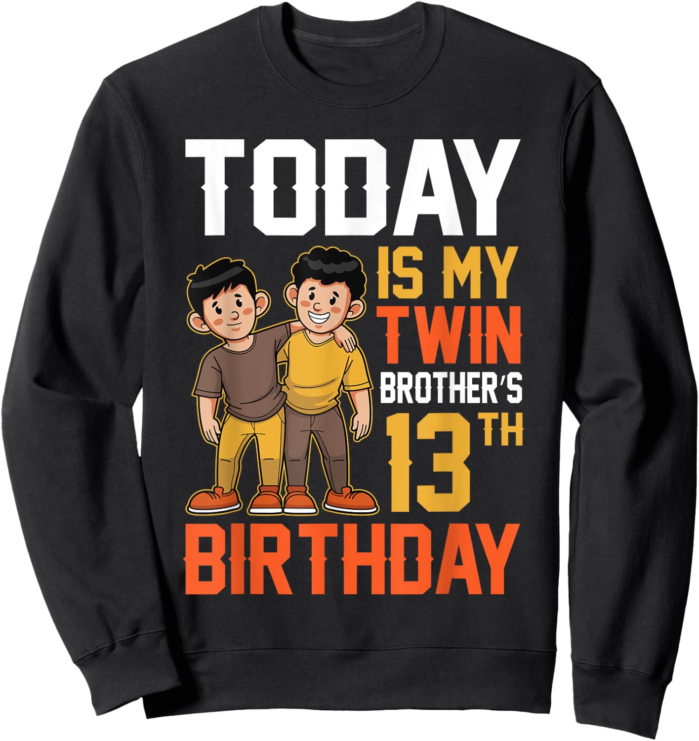 Today Is My Twin Brother's 13th Birthday Happy 13 Years Old Sweatshirt - Sweatshirt | Black