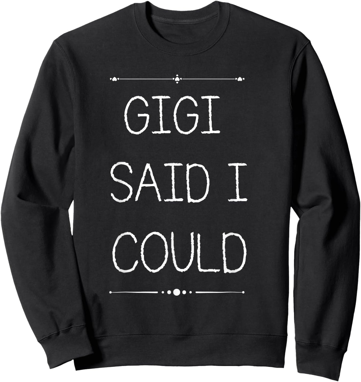 Gigi Said I Could Grandparent Shirt Funny Kids Baby Toddler Sweatshirt - Sweatshirt | Black