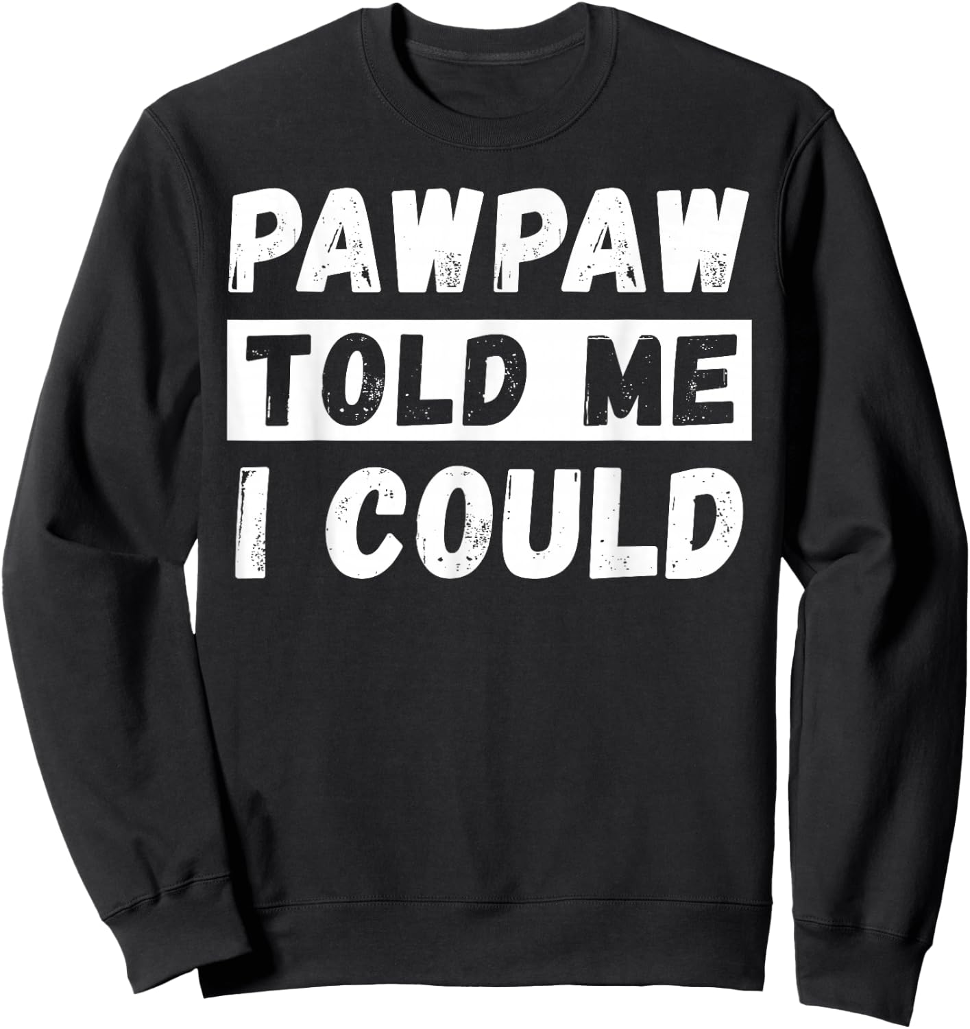 Pawpaw Told Me I Could Kids Youth Funny Grandkid Sweatshirt - Sweatshirt | Black