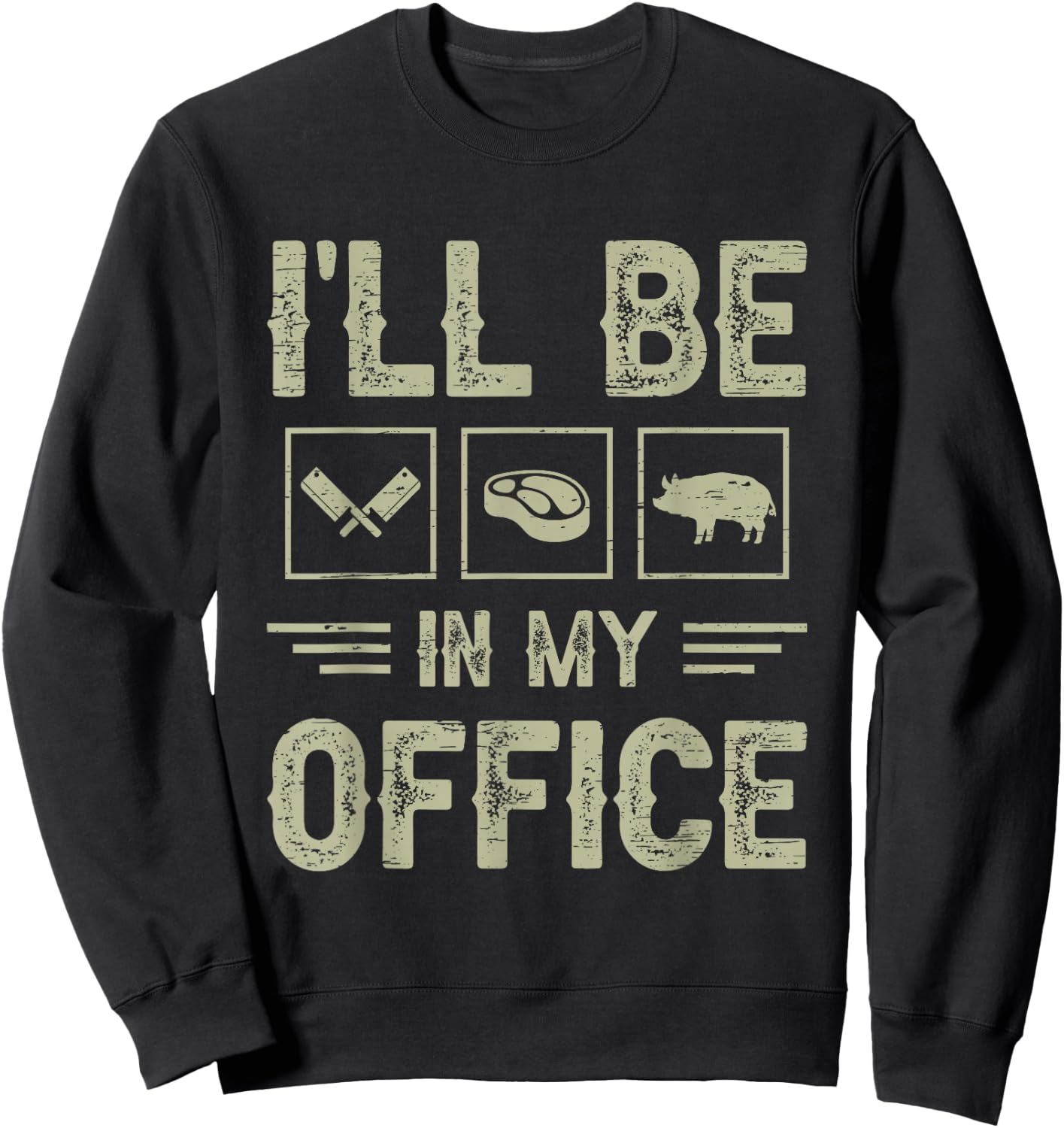 Ill Be in My Office BBQ Grill Master Butcher Humor Sweatshirt - Sweatshirt | Black