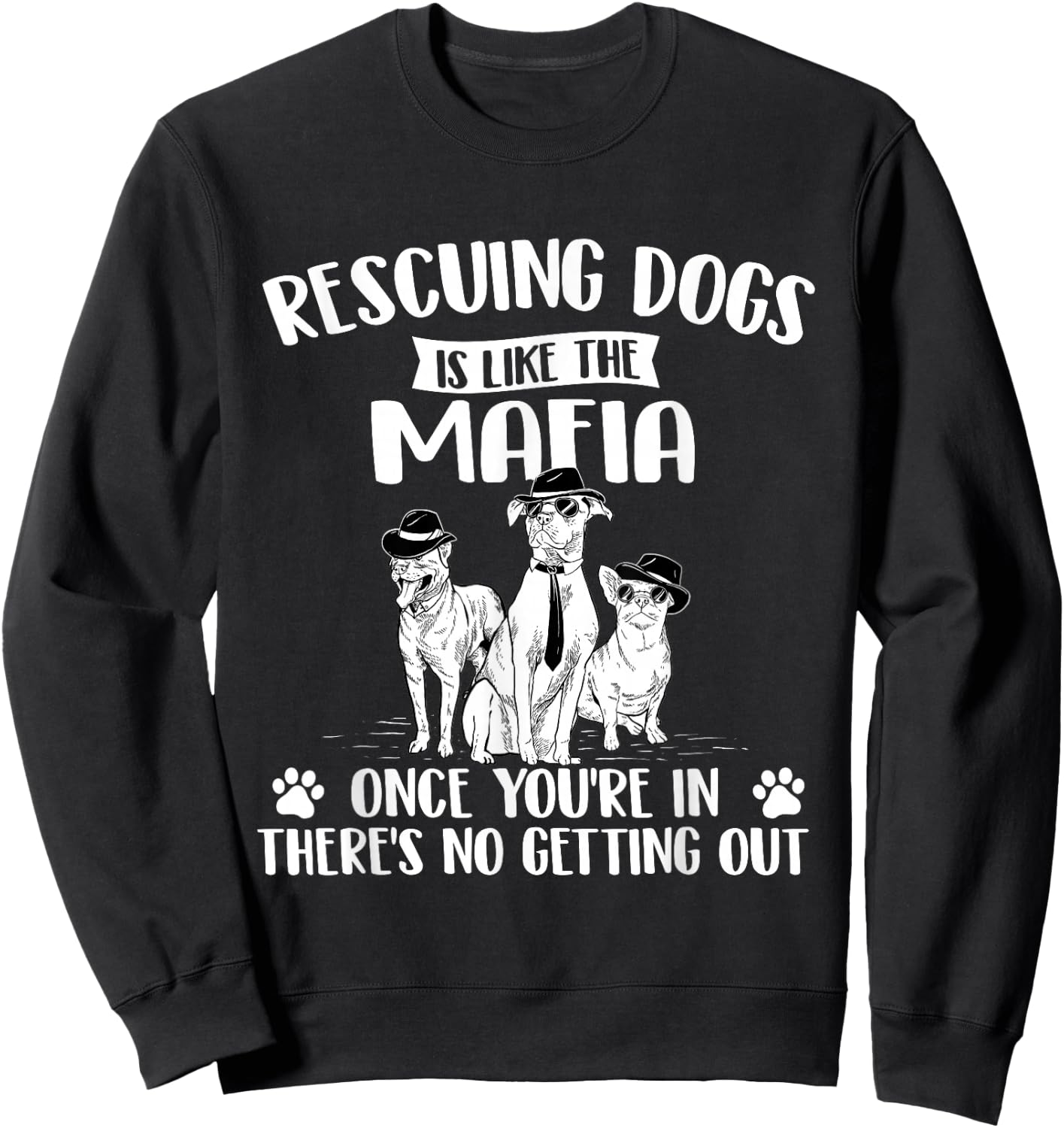 Rescuing Dogs is Like The Mafia - Dog Rescue Dog Adoption Sweatshirt - Sweatshirt | Black