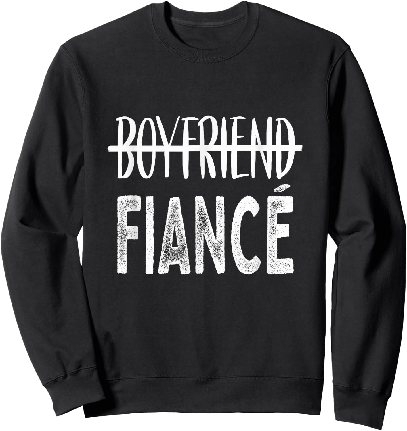 Boyfriend To Fiance Just Engaged Soon To Be Husband Sweatshirt - Sweatshirt | Black