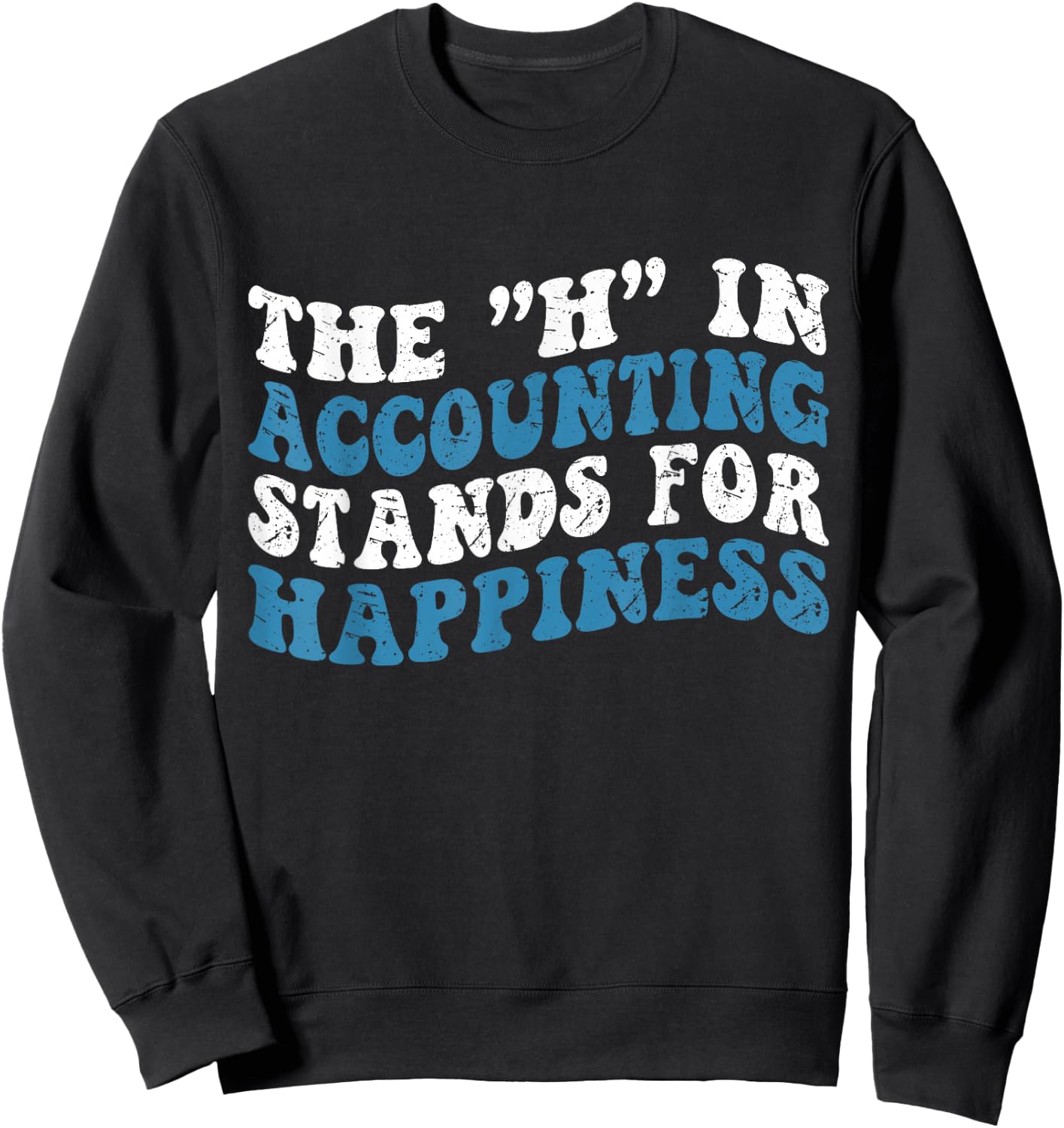 H in Accounting Stands For Happiness Accountant Sweatshirt - Sweatshirt | Black