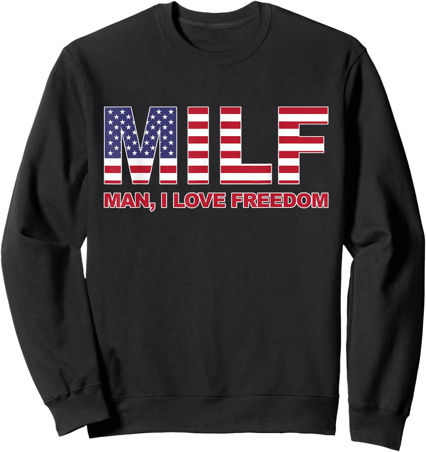MILF Man I love Freedom American Flag United States America Sweatshirt - Sweatshirt | Black