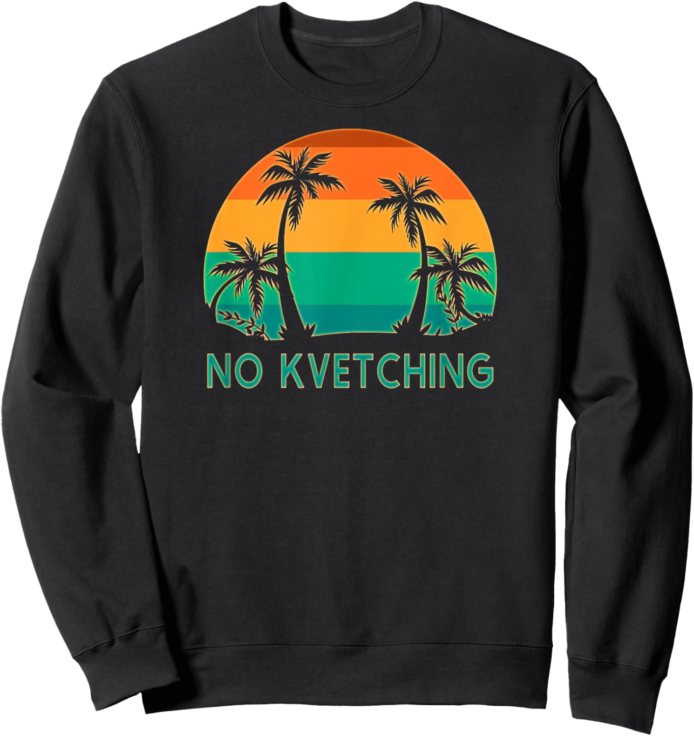 No Kvetching Complaining Funny Jewish Yiddish Expression Sweatshirt - Sweatshirt | Black